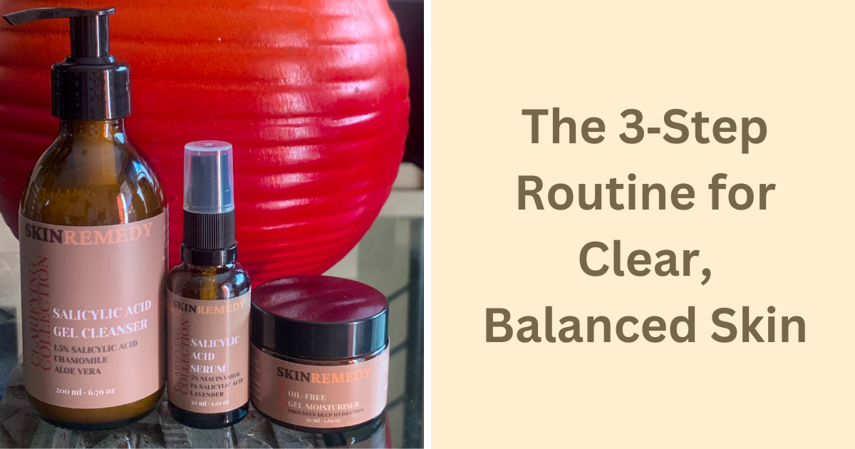 The 3‑Step Routine for Clear, Balanced Skin